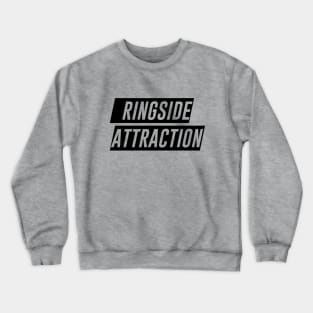 Ringside Attraction (Pro Wrestling) (MMA) (Boxing) Crewneck Sweatshirt